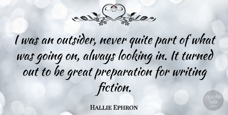 Hallie Ephron Quote About Writing, Preparation, Fiction: I Was An Outsider Never...