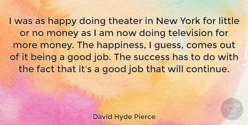 David Hyde Pierce Quote About New York, Jobs, Television: I Was As Happy Doing...