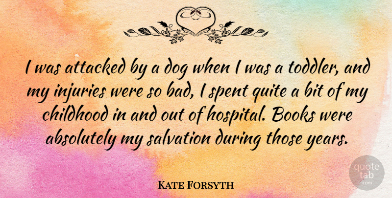 Kate Forsyth Quote About Absolutely, Attacked, Bit, Books, Quite: I Was Attacked By A...
