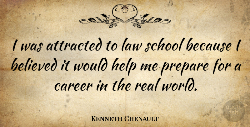 Kenneth Chenault Quote About Attracted, Believed, Prepare, School: I Was Attracted To Law...