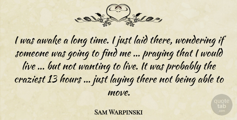 Sam Warpinski Quote About Awake, Craziest, Hours, Laid, Laying: I Was Awake A Long...