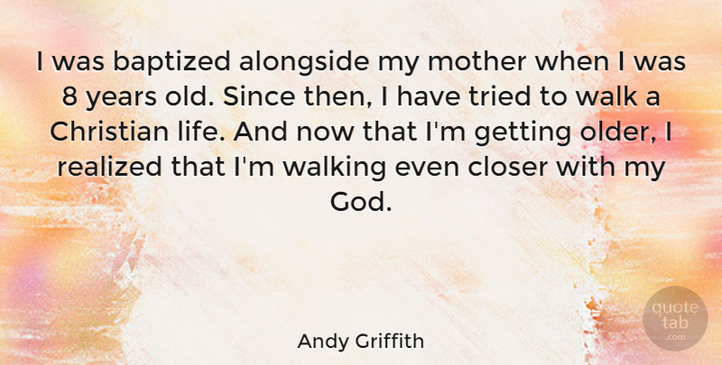Andy Griffith Quote About Christian, Mother, Years: I Was Baptized Alongside My...
