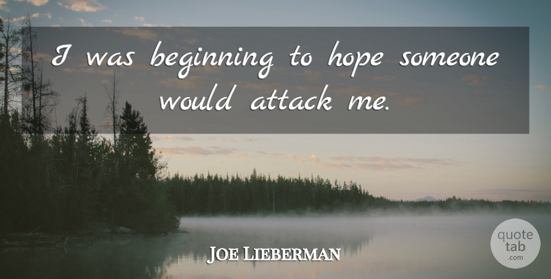 Joe Lieberman Quote About Attack, Beginning, Hope: I Was Beginning To Hope...