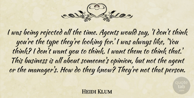 Heidi Klum Quote About Agents, Business, Looking, Rejected, Time: I Was Being Rejected All...