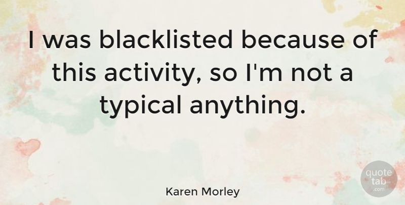 Karen Morley Quote About undefined: I Was Blacklisted Because Of...