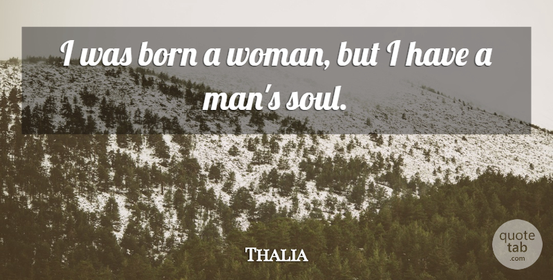 Thalia Quote About undefined: I Was Born A Woman...