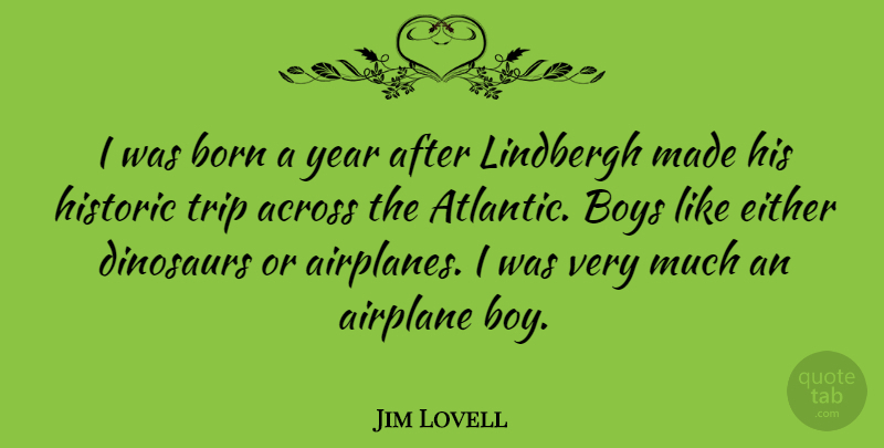 Jim Lovell Quote About Airplane, Boys, Years: I Was Born A Year...