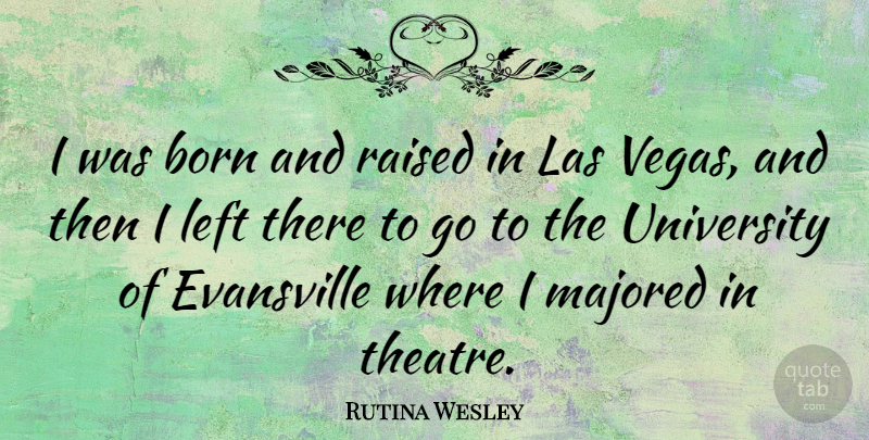 Rutina Wesley Quote About Las Vegas, Theatre, Born: I Was Born And Raised...