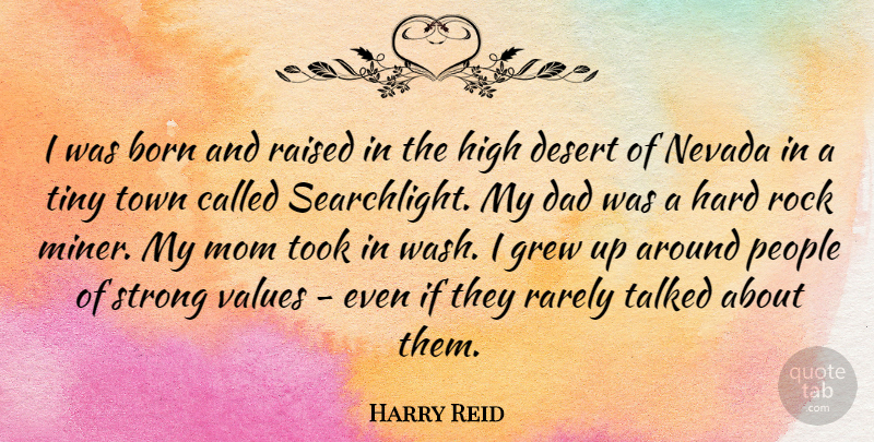 Harry Reid Quote About Mom, Strong, Dad: I Was Born And Raised...