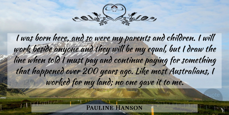 Pauline Hanson Quote About Anyone, Beside, Born, Continue, Draw: I Was Born Here And...
