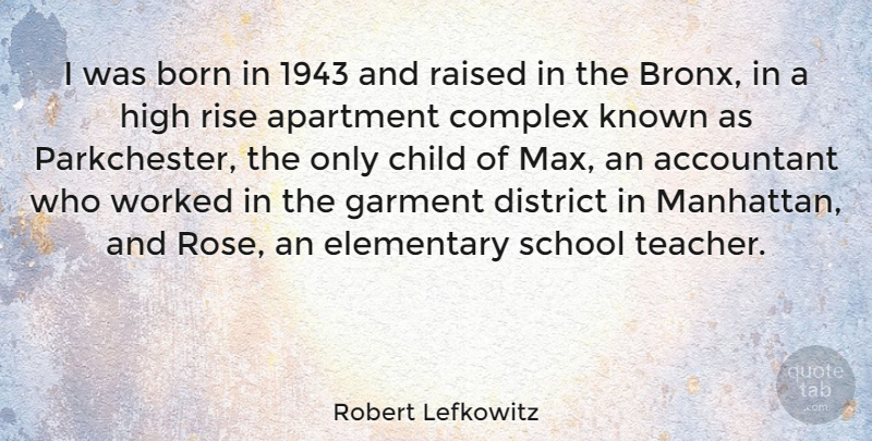 Robert Lefkowitz Quote About Accountant, Apartment, Born, Complex, District: I Was Born In 1943...