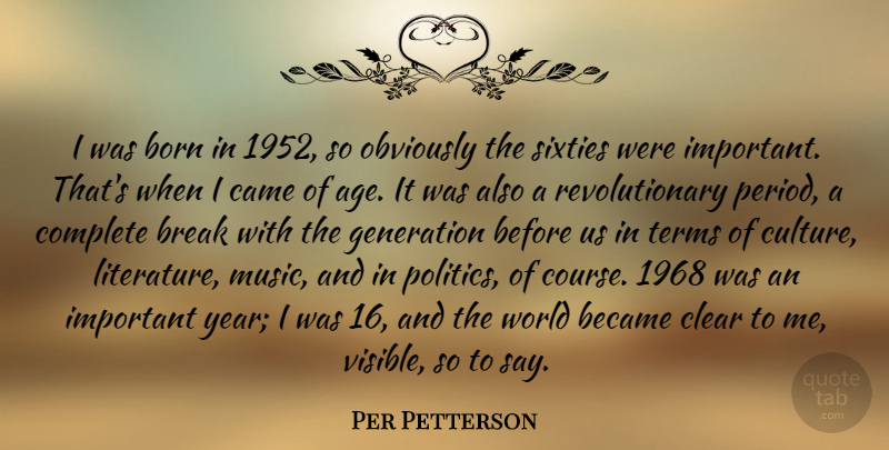 Per Petterson Quote About Age, Became, Born, Break, Came: I Was Born In 1952...