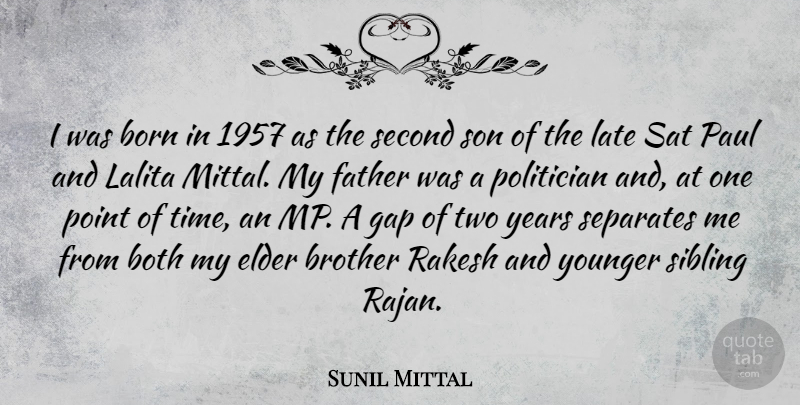 Sunil Mittal Quote About Born, Both, Brother, Elder, Father: I Was Born In 1957...