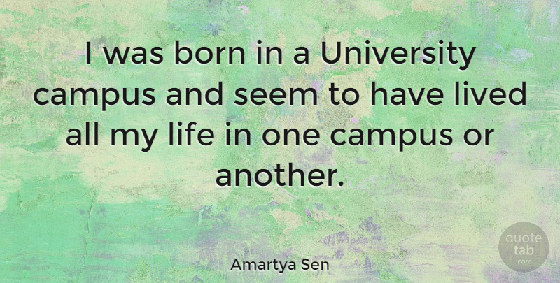 Amartya Sen Quote About Born, Campus, University: I Was Born In A...