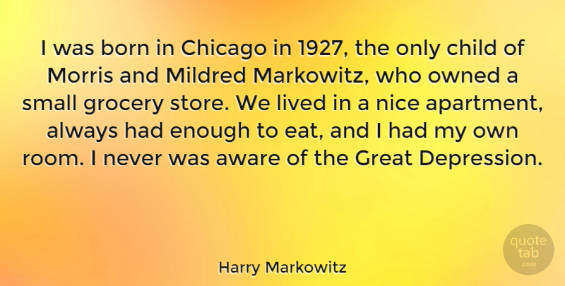 Harry Markowitz Quote About Aware, Born, Chicago, Child, Great: I Was Born In Chicago...