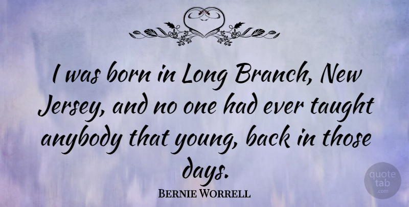 Bernie Worrell Quote About Long, Branches, Taught: I Was Born In Long...