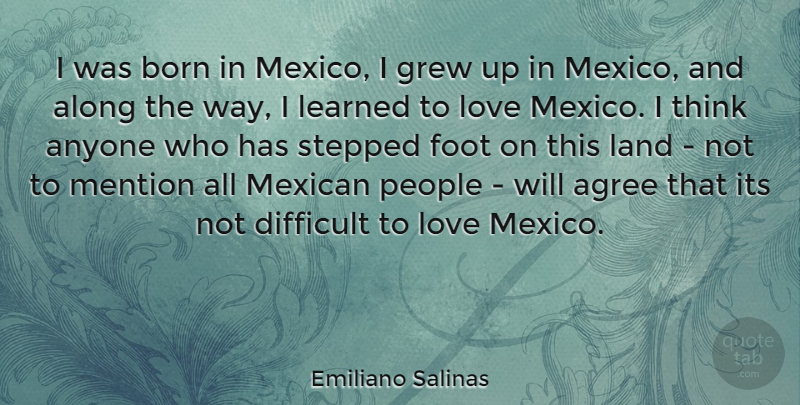 Emiliano Salinas Quote About Thinking, Land, Feet: I Was Born In Mexico...