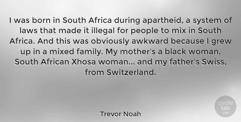 Trevor Noah Quote About Africa, African, Awkward, Black, Born: I Was Born In South...