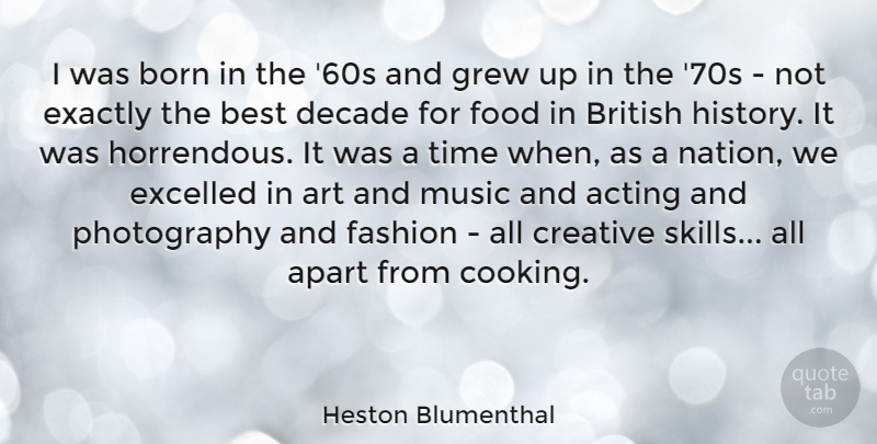 Heston Blumenthal Quote About Photography, Fashion, Art: I Was Born In The...