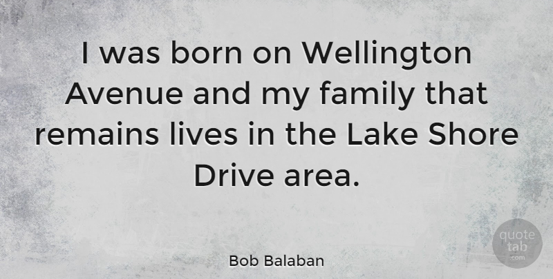 Bob Balaban Quote About Lakes, My Family, Born: I Was Born On Wellington...