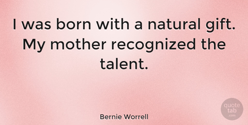 Bernie Worrell Quote About Mother, Natural Gifts, Talent: I Was Born With A...