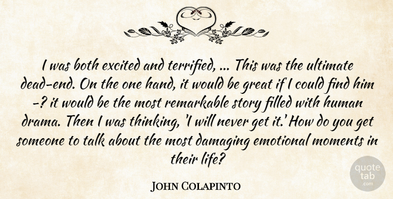 John Colapinto Quote About Both, Damaging, Emotional, Excited, Filled: I Was Both Excited And...