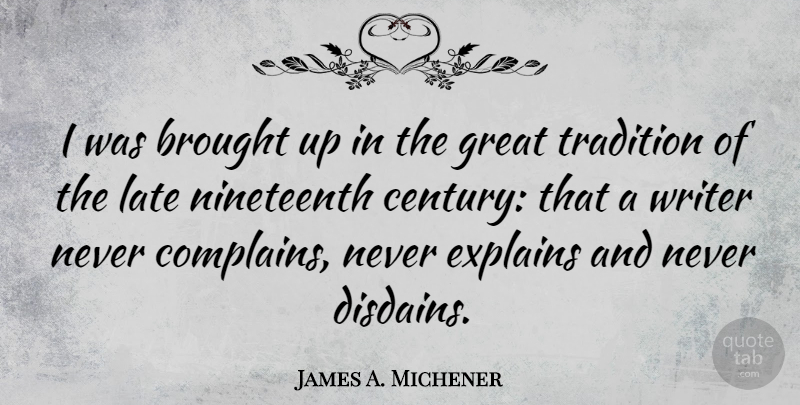 James A. Michener Quote About Complaining, Tradition, Nineteenth Century: I Was Brought Up In...