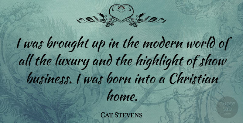 Cat Stevens Quote About Christian, Home, Luxury: I Was Brought Up In...