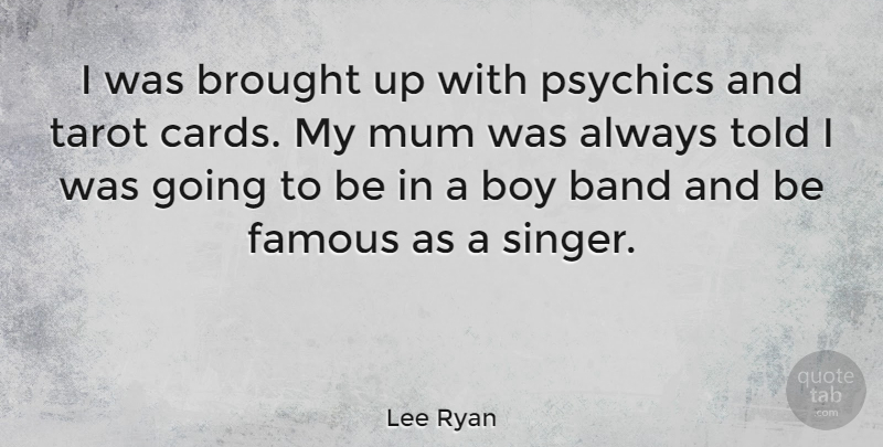 Lee Ryan Quote About Boys, Psychics, Cards: I Was Brought Up With...