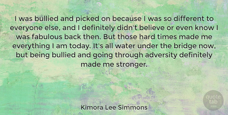 Kimora Lee Simmons Quote About Adversity, Believe, Bridge, Bullied, Definitely: I Was Bullied And Picked...