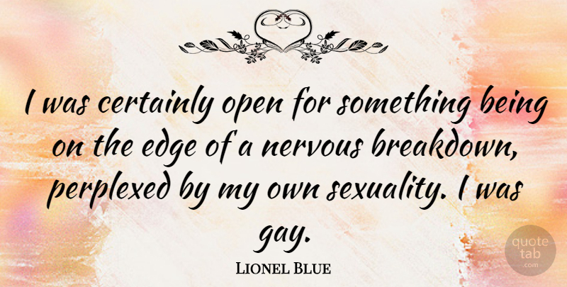 Lionel Blue Quote About Gay, Nervous, Sexuality: I Was Certainly Open For...
