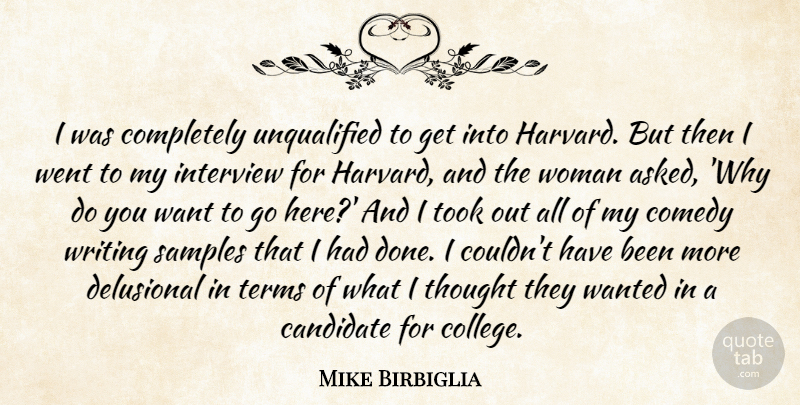 Mike Birbiglia Quote About Candidate, Delusional, Interview, Samples, Terms: I Was Completely Unqualified To...
