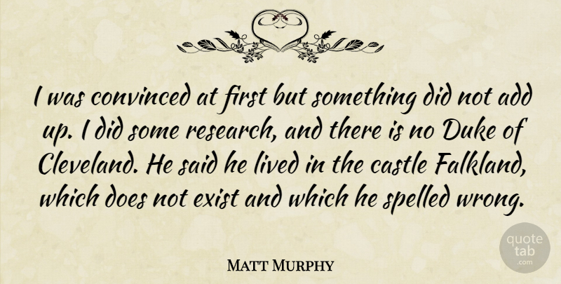 Matt Murphy Quote About Add, Castle, Convinced, Duke, Exist: I Was Convinced At First...