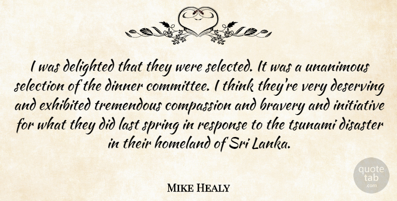 Mike Healy Quote About Bravery, Compassion, Delighted, Deserving, Dinner: I Was Delighted That They...