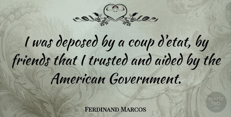 Ferdinand Marcos Quote About Coup, Government: I Was Deposed By A...