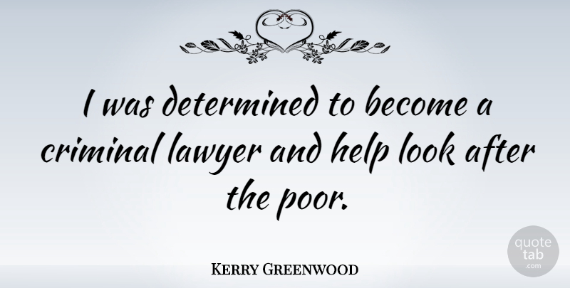 Kerry Greenwood Quote About Criminal, Determined: I Was Determined To Become...