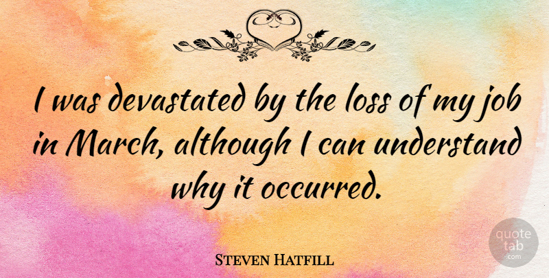 Steven Hatfill Quote About Jobs, Loss, Lost Friendship: I Was Devastated By The...