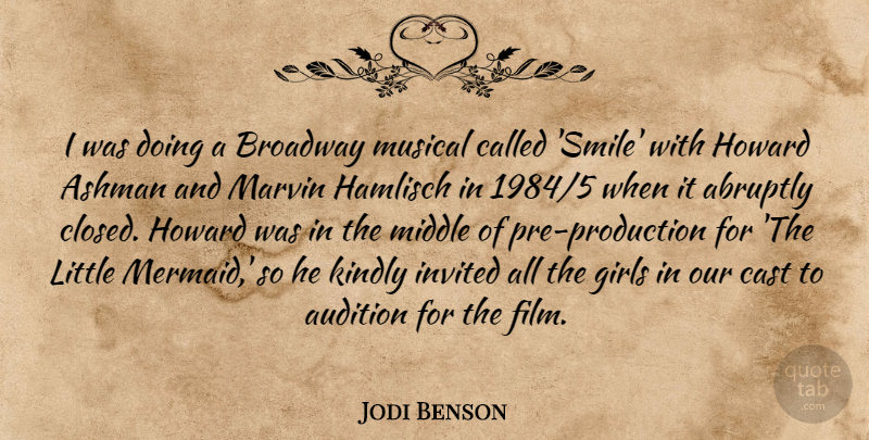 Jodi Benson Quote About Abruptly, Audition, Cast, Girls, Invited: I Was Doing A Broadway...