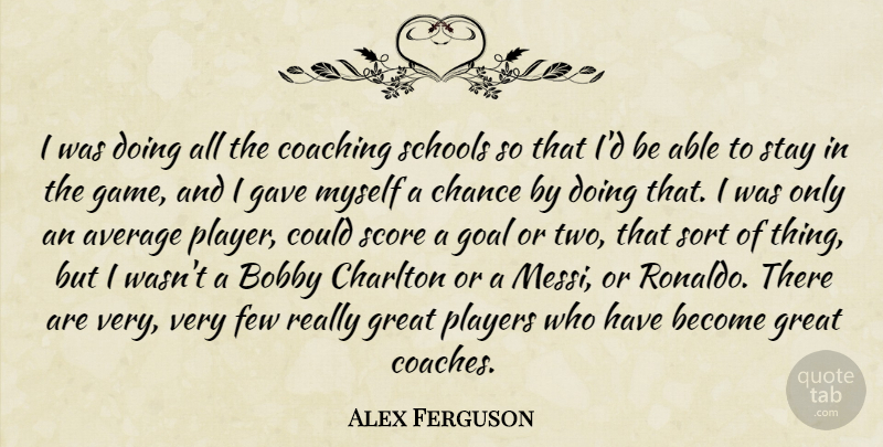 Alex Ferguson Quote About School, Player, Average: I Was Doing All The...