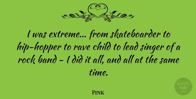 Pink Quote About Children, Rocks, Band: I Was Extreme From Skateboarder...