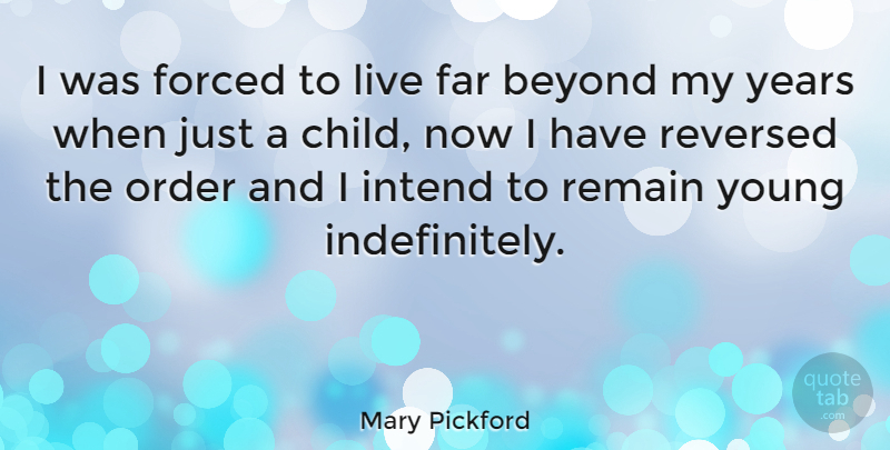 Mary Pickford Quote About Birthday, Children, Years: I Was Forced To Live...
