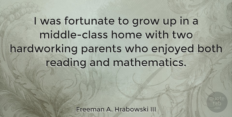 Freeman A. Hrabowski III Quote About Both, Enjoyed, Fortunate, Grow, Home: I Was Fortunate To Grow...