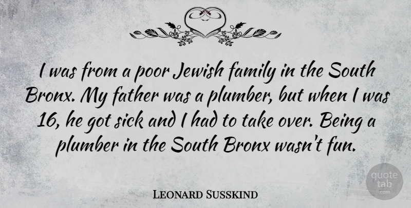 Leonard Susskind Quote About Fun, Father, Sick: I Was From A Poor...