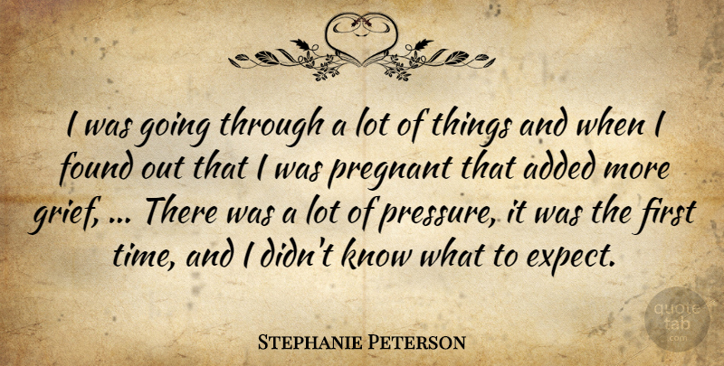 Stephanie Peterson Quote About Added, Found, Pregnant: I Was Going Through A...