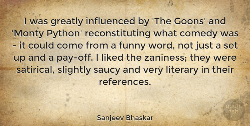 Sanjeev Bhaskar Quote About Funny, Greatly, Influenced, Liked, Literary: I Was Greatly Influenced By...