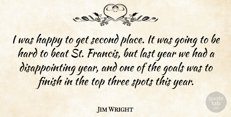 Jim Wright Quote About Beat, Finish, Goals, Happy, Hard: I Was Happy To Get...