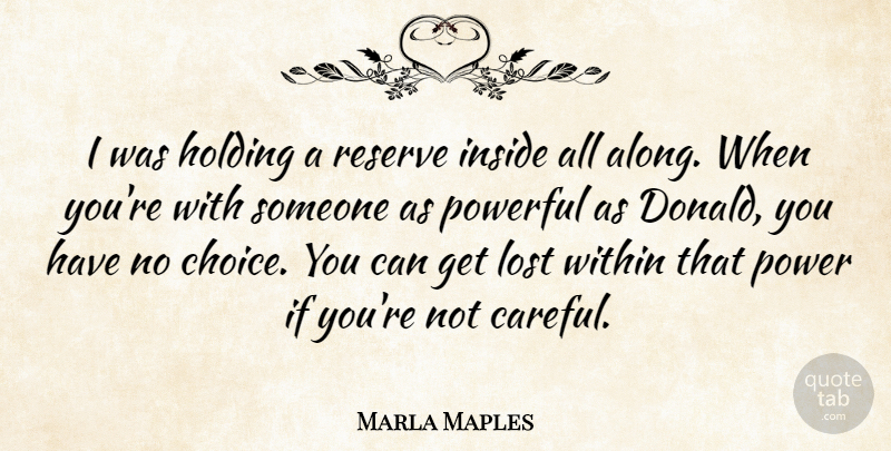 Marla Maples Quote About Holding, Inside, Powerful, Reserve, Within: I Was Holding A Reserve...