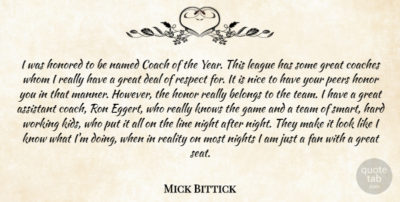 Mick Bittick Quote About Assistant, Belongs, Coach, Coaches, Deal: I Was Honored To Be...