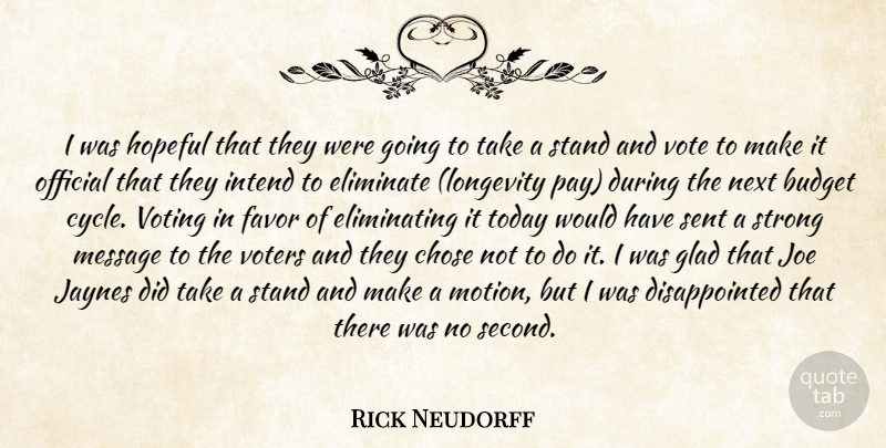 Rick Neudorff Quote About Budget, Chose, Eliminate, Favor, Glad: I Was Hopeful That They...