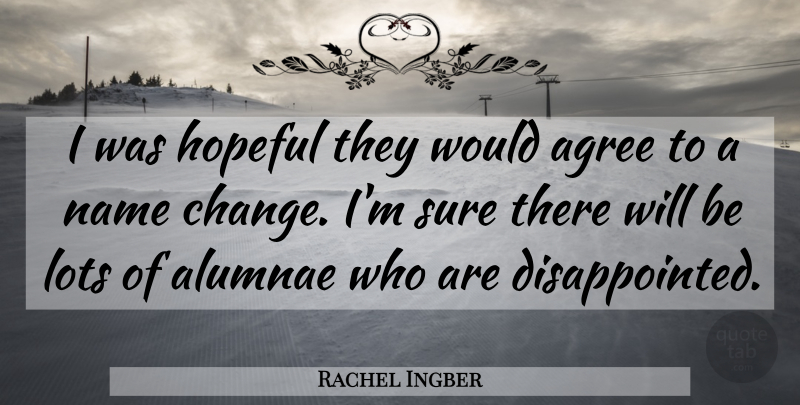 Rachel Ingber Quote About Agree, Hopeful, Lots, Name, Sure: I Was Hopeful They Would...